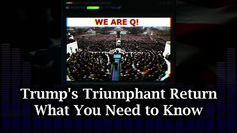 We Are Q - Trump's Triumphant Return > What You Need to Know Now!