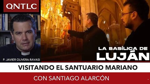 Basílica de Luján con el Padre Javier Olivera Ravasi @QNTLC