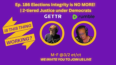 Ep. 186 Elections Integrity is NO MORE! | 2-tiered Justice under Democrats