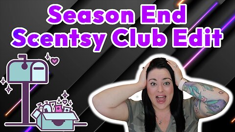 Season End Scentsy Club Edit