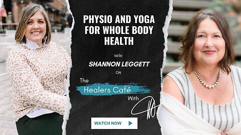 Physio and Yoga for Whole Body Health – with Shannon Leggett on The Healers Café