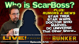 Live From The Bunker 731: ScarBoss Reveal! Plus: STAR TREK, STAR WARS, DOCTOR WHO & More