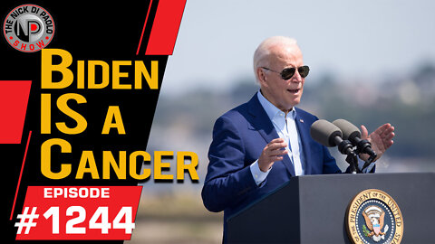 Biden IS a Cancer | Nick Di Paolo Show #1244