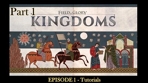 EPISODE 1 - Field of Glory Kingdoms - Tutorials - Part 1