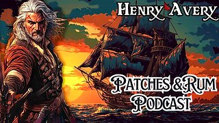 Patches & Rum Podcast Henry Avery | History of Pirates