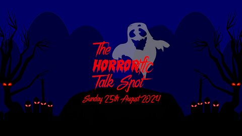 The HORRORific Talk Spot Sunday 25th August 2024