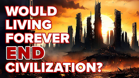 What Would Happen to Civilization if We Lived Forever?