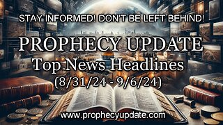 Prophecy Update Top News Headlines - (8/31/24 - 9/6/24)