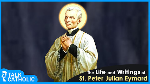 The Life and Writings of Saint Peter Julian Eymard