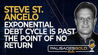 Steve St. Angelo: Exponential Debt Cycle is Past the Point of No Return