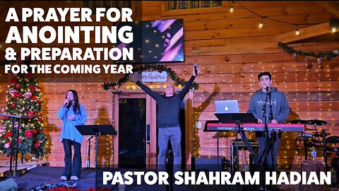 A Prayer for Anointing & Preparation for the Coming Year - Pastor Shahram Hadian