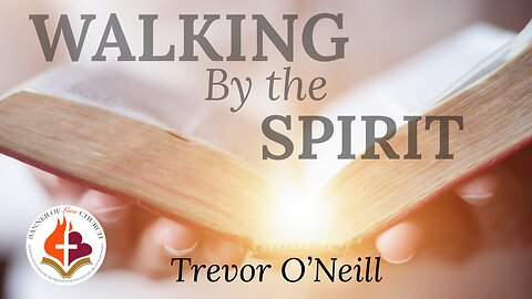 Walking by the Spirit - Trevor O'Neill August 18th, 2024