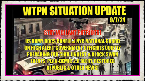 WTPN SIT UP 9 7 24 “NYC NG ON HIGH ALERT, PREPARING FOR CIVIL UNREST, PLANDEMIC 2.0, VT INTEL”