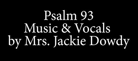 Psalm 93 | Music & Vocals by Mrs. Jackie Dowdy