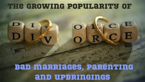 The Growing Popularity of Bad Marriages, Parenting and Upbringings