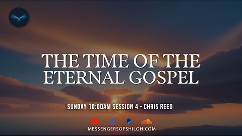 Time of the Eternal Gospel - Session 4 - Chris Reed (7-14-24)