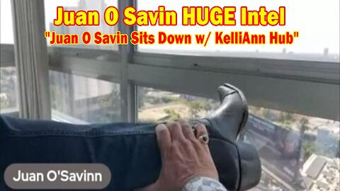 Juan O Savin HUGE Intel 8/25/24: "Juan O Savin Sits Down w/ KelliAnn Hub"