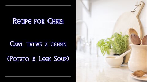 Recipe For Chris: Cawl Tatws a Cennin (Potato & Leek Soup)