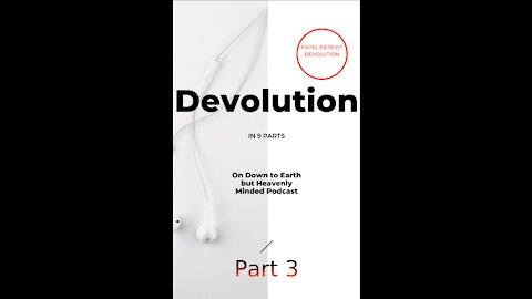 Devolution Part 3 on Down to Earth but Heavenly Minded Podcast