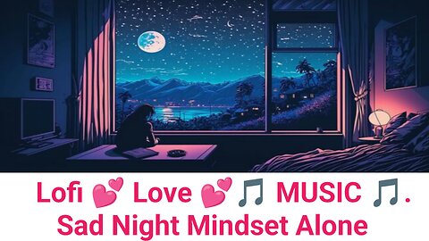 Live - Lofi 🎵 music 🎵 relax mindset Alone Night 🌃🌉 Sleeping/study music 🎵