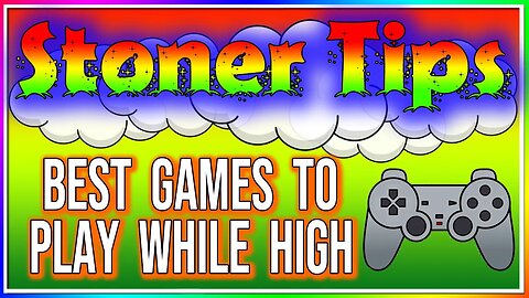 STONER TIPS #171: BEST GAMES TO PLAY