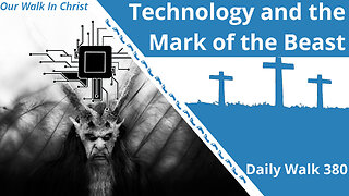 Technology and the Mark of the Beast | Daily Walk 380