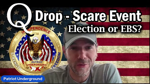 Election Or EBS. Patriot Underground Q Drop - Scare Event - 8-22-24..