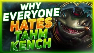 Why Everyone HATES Tahm Kench | League of Legends