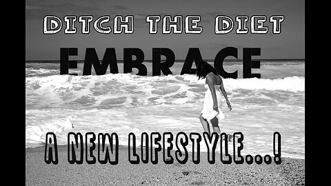 Ditch the Diet: Embrace a New Lifestyle!