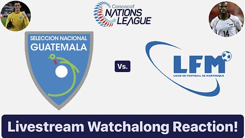 Guatemala Vs. Martinique 2024-25 CONCACAF Nations League Livestream Watchalong Reaction