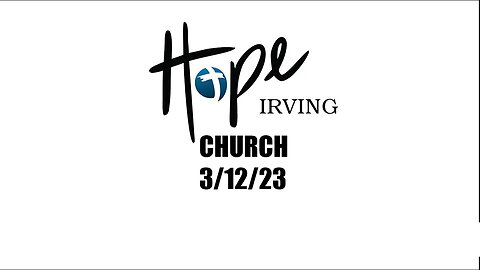 HOPE IRVING CHURCH SUNDAY SERVICE 3/12/23