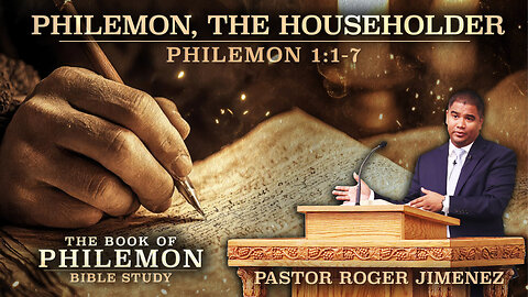 Philemon, The Householder (Philemon 1:1-7) | Pastor Roger Jimenez