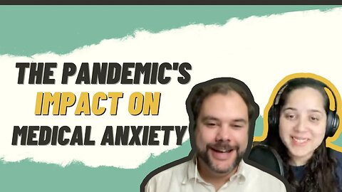 The Pandemic's impact on medical anxiety