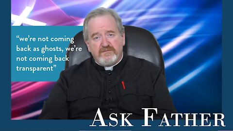 Will the Resurrected Body be Old or Young? | Ask Father with Fr. Paul McDonald