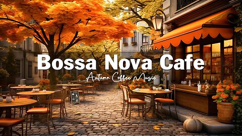 Fall Coffee Shop Ambience - Autumn Bossa Nova Jazz Music for Relax, Good Mood | Bossa Nova Music