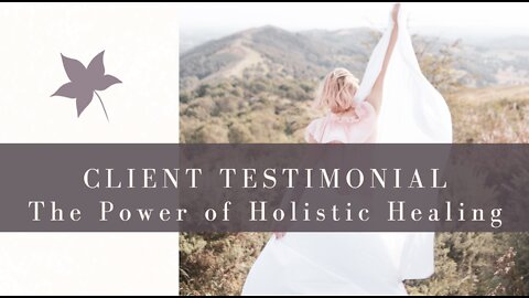 Client Testimonial: The Power of Holistic Healing