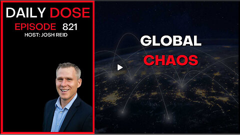 Global Chaos | Ep. 821 The Daily Dose