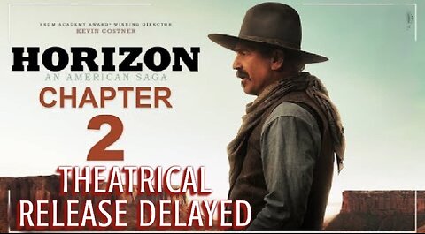 Kevin Costner’s ‘Horizon- An American Saga – Chapter 2’ Theatrical Release Delayed