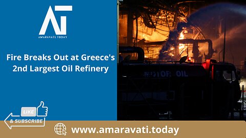 Fire Breaks Out at Greece's 2nd Largest Oil Refinery | Amaravati Today