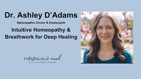 Dr. Ashley D'Adam: Intuitive Homeopathy & Breathwork for Deep Healing