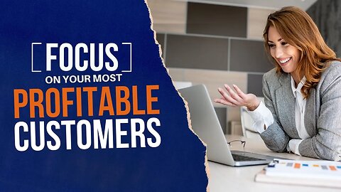 Focus On Your Most Profitable Customers