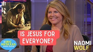 Is Jesus For Everyone? Naomi Wolf Shares Her Vision of Meeting Jesus