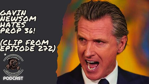 Gavin Newsom Hates Prop 36!