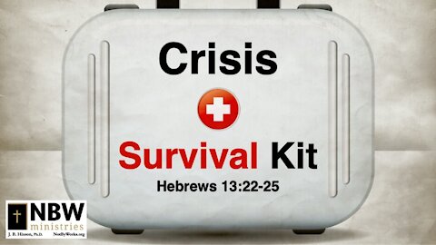 Crisis Survival Kit (Hebrews 13:22-25)