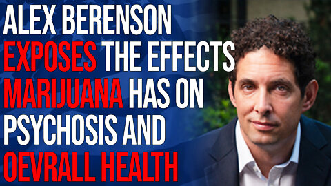 Alex Berenson Exposes the Effects Marijuana Has on Psychosis and Overall Health