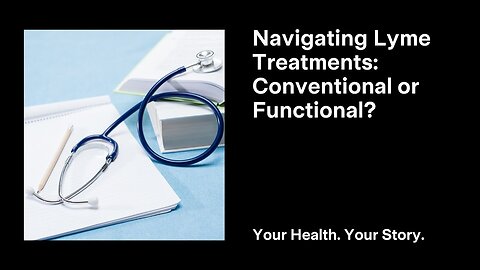 Navigating Lyme Treatments: Conventional or Functional?