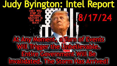 Judy Byington Situation Update: Special Intel Report 8/17/24