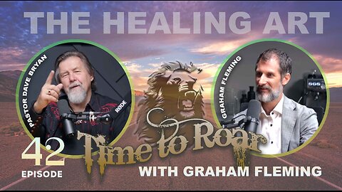 Time to Roar #42 - The Healing Art with Graham Fleming