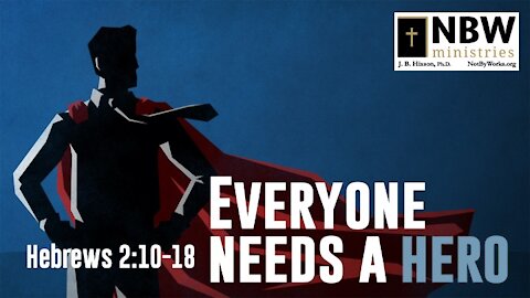 Everyone Needs a Hero (Hebrews 2:10-18)