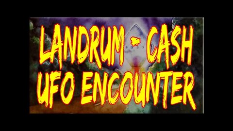 Landrum - Cash UFO Encounter